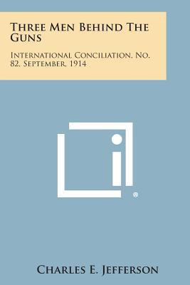 Three Men Behind the Guns: International Concil... 1258722259 Book Cover