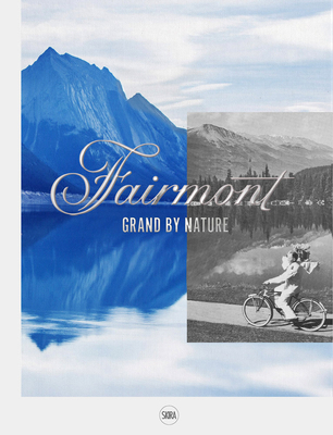 Fairmont: Grand by Nature 2370741716 Book Cover