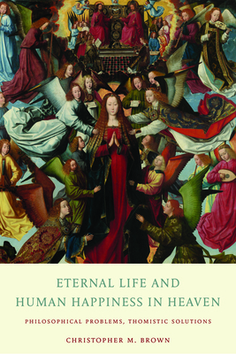 Eternal Life and Human Happiness in Heaven: Phi... 081323414X Book Cover