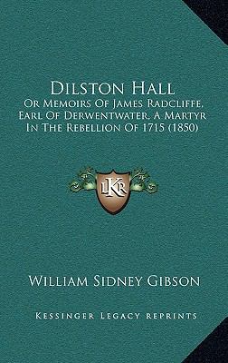 Dilston Hall: Or Memoirs Of James Radcliffe, Ea... 1166089762 Book Cover