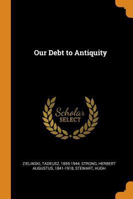 Our Debt to Antiquity 0353315788 Book Cover