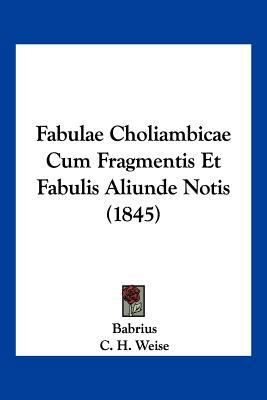 Fabulae Choliambicae Cum Fragmentis Et Fabulis ... [Latin] 1161020624 Book Cover