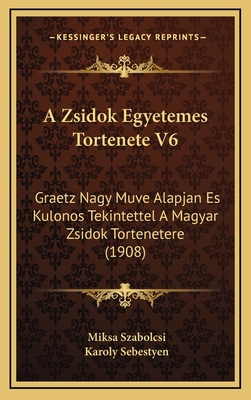 A Zsidok Egyetemes Tortenete V6: Graetz Nagy Mu... [Hungarian] 1168275539 Book Cover