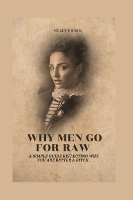 Why men go for raw: A simple guide reflecting w... B0BPFTDRJ3 Book Cover