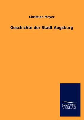 Geschichte der Stadt Augsburg [German] 384601690X Book Cover