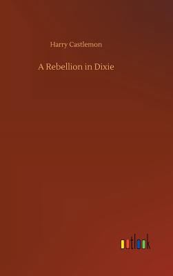 A Rebellion in Dixie 3734044618 Book Cover