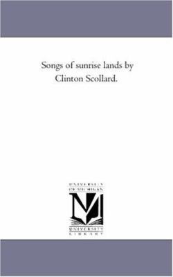 Songs of Sunrise Lands by Clinton Scollard. 1425508421 Book Cover