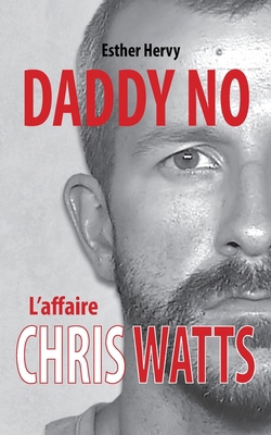 Daddy No: L'affaire Chris Watts [French] B0BQ9NDYX6 Book Cover