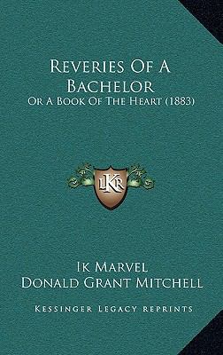 Reveries Of A Bachelor: Or A Book Of The Heart ... 1168102030 Book Cover