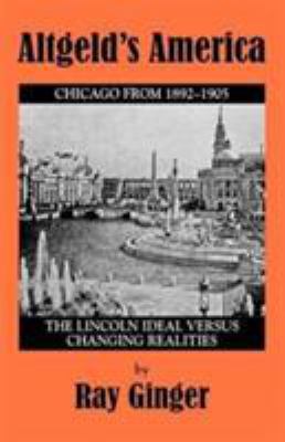 Altgeld's America: The Lincoln Ideal Versus Cha... 0910129487 Book Cover