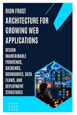 Architecture for Growing Web Applications: Desi... B0HK9TLZTW Book Cover