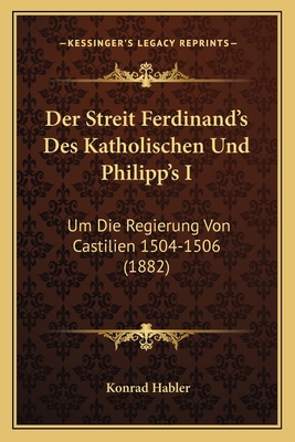 Der Streit Ferdinand's Des Katholischen Und Phi... [German] 1167486730 Book Cover