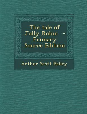 The Tale of Jolly Robin - Primary Source Edition 1295791439 Book Cover