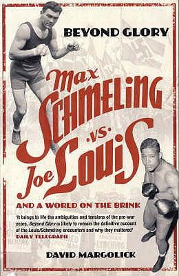 Beyond Glory: Max Schmeling vs. Joe Louis and a... 0747561850 Book Cover