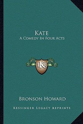 Kate: A Comedy In Four Acts 1163266949 Book Cover