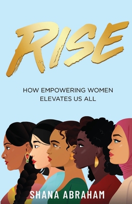 Rise: How Empowering Women Elevates Us All 1641379847 Book Cover