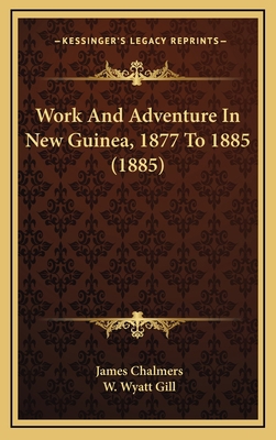 Work And Adventure In New Guinea, 1877 To 1885 ... 116585726X Book Cover