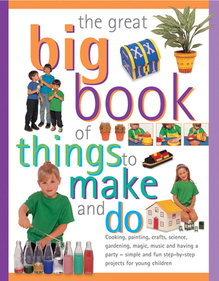 The Great Big Book of Things to Make and Do: Co... 1405175982 Book Cover