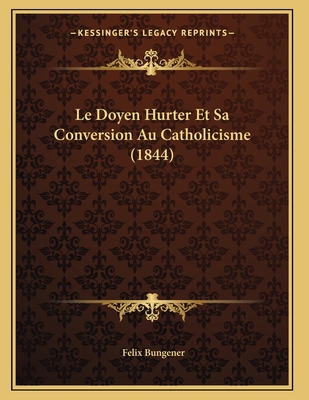 Le Doyen Hurter Et Sa Conversion Au Catholicism... [French] 1167366158 Book Cover