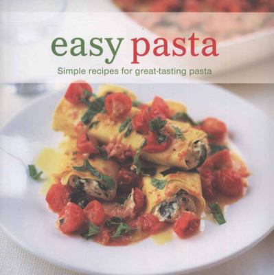 Easy Pasta: Simple Recipes for Great Tasting Pasta 1845979605 Book Cover