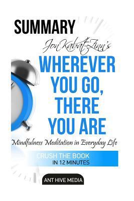 Jon Kabat-Zinn's Wherever You Go, There You Are: Mindfulness Meditation in Everyday Life Summary