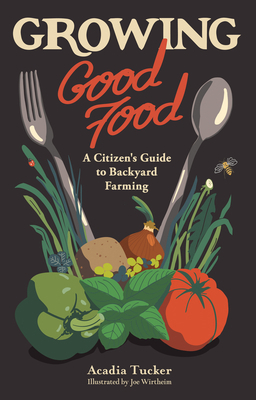 Growing Good Food: A Citizen's Guide to Backyar... 0998862339 Book Cover