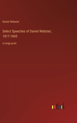Select Speeches of Daniel Webster; 1817-1845: i... 3368367595 Book Cover
