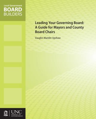 Leading Your Governing Board: A Guide for Mayor... 1560116110 Book Cover