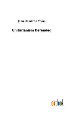Unitarianism Defended 3732629538 Book Cover