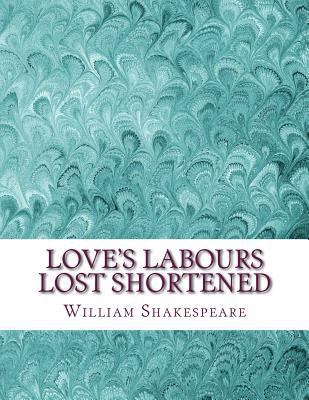 Love's Labours Lost Shortened: Shakespeare Edit... 153355059X Book Cover