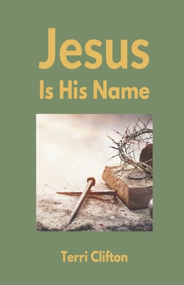 Jesus Is His Name B0C54XM3TP Book Cover