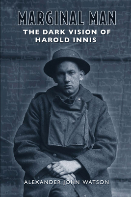 Marginal Man: The Dark Vision of Harold Innis 0802039162 Book Cover