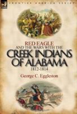 Red Eagle and the Wars with the Creek Indians o... 0857066234 Book Cover