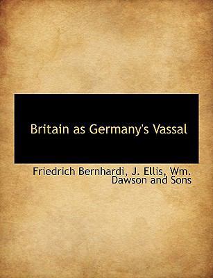 Britain as Germany's Vassal 1140525301 Book Cover