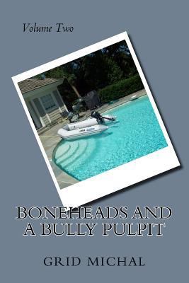 Boneheads and a Bully Pulpit 1539949486 Book Cover