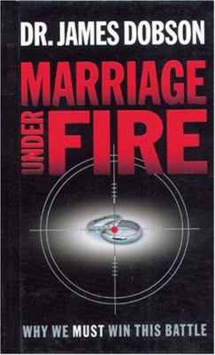Marriage Under Fire: Why We Must Win This Battle 1414317565 Book Cover