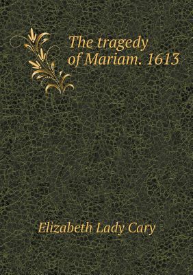 The tragedy of Mariam. 1613 5518809379 Book Cover