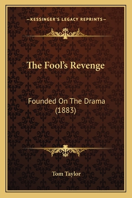 The Fool's Revenge: Founded On The Drama (1883) 1167042573 Book Cover