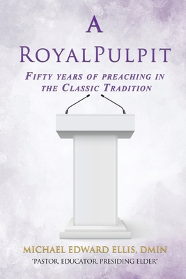 A Royal Pulpit: Fifty years of preaching in the... 1545677832 Book Cover