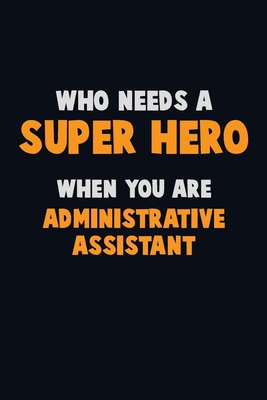 Who Need A SUPER HERO, When You Are Administrat... 1712546635 Book Cover