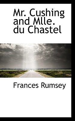 Mr. Cushing and Mlle. Du Chastel 1117607399 Book Cover