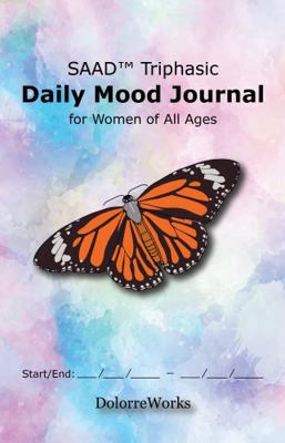 SAAD Triphasic Daily Mood Journal for Women of All Ages : A 6-Month Daily Mood Journal with Three Phases per Day to Easily Track Mental Health, with an Emphasis on SAAD: Stress, Anxiety, Anger, and De