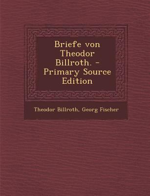 Briefe Von Theodor Billroth. - Primary Source E... [German] 1294695320 Book Cover