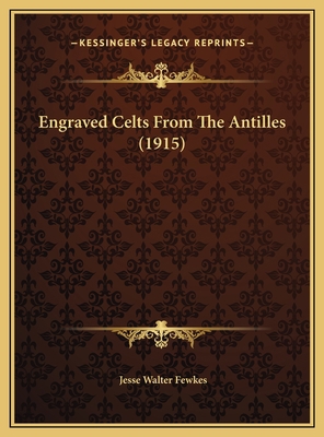 Engraved Celts From The Antilles (1915) 1169389635 Book Cover