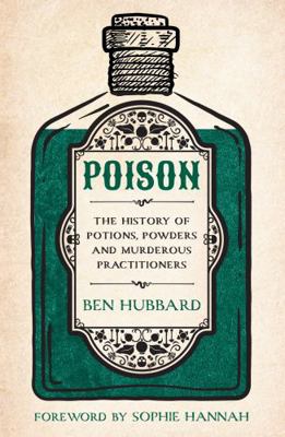 Poison: The History of Potions, Powders and Mur... 1802796940 Book Cover