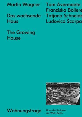 Martin Wagner: The Growing House: Das Wachsende... 3944669967 Book Cover