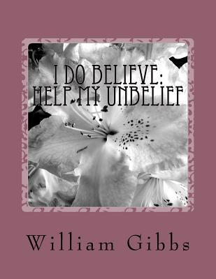 I Do Believe: Help my Unbelief 1523631937 Book Cover