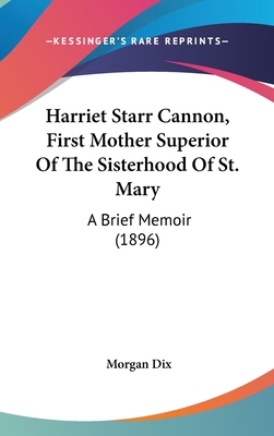 Harriet Starr Cannon, First Mother Superior of ... 1436906636 Book Cover