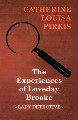 The Experiences of Loveday Brooke, Lady Detective 1473318599 Book Cover