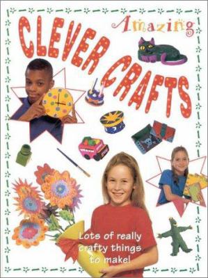 Amazing Clever Crafts 075480237X Book Cover